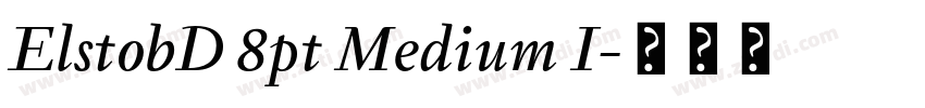 ElstobD 8pt Medium I字体转换 ElstobD 8pt Medium I字体转换
